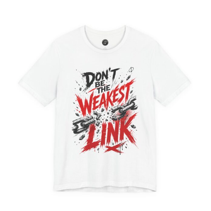 Don’t be the Weakest Link T-Shirt