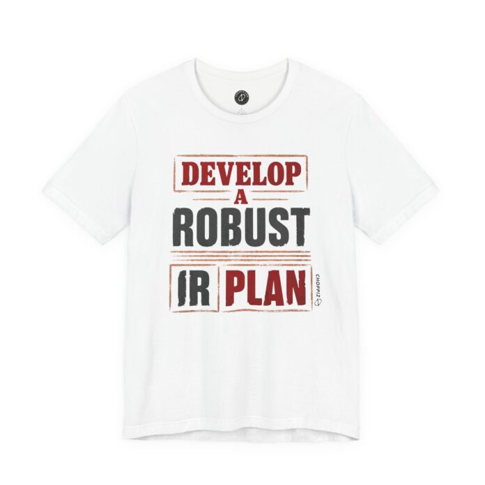 Develop a Robust IR Plan T-Shirt