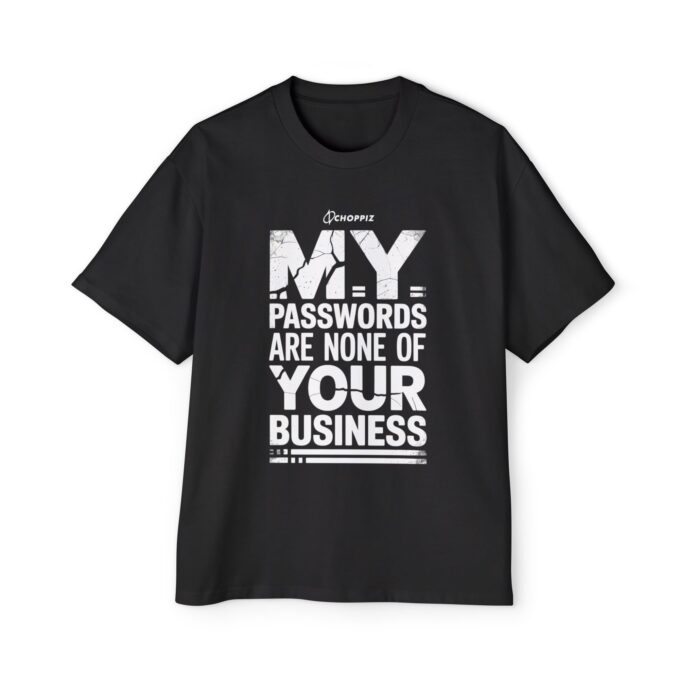 My Passwords Are None Of Your Business Oversized Tee