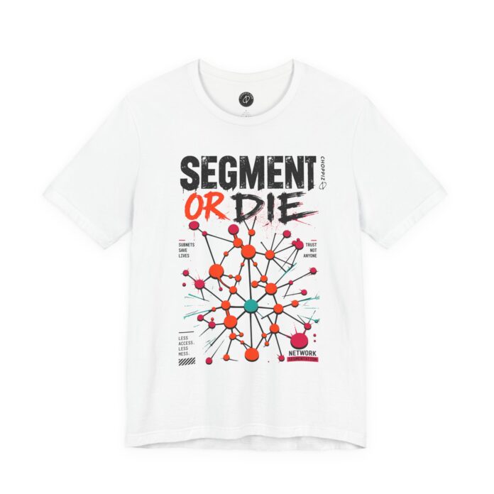 Segment Or Die Network Segmentation T-Shirt