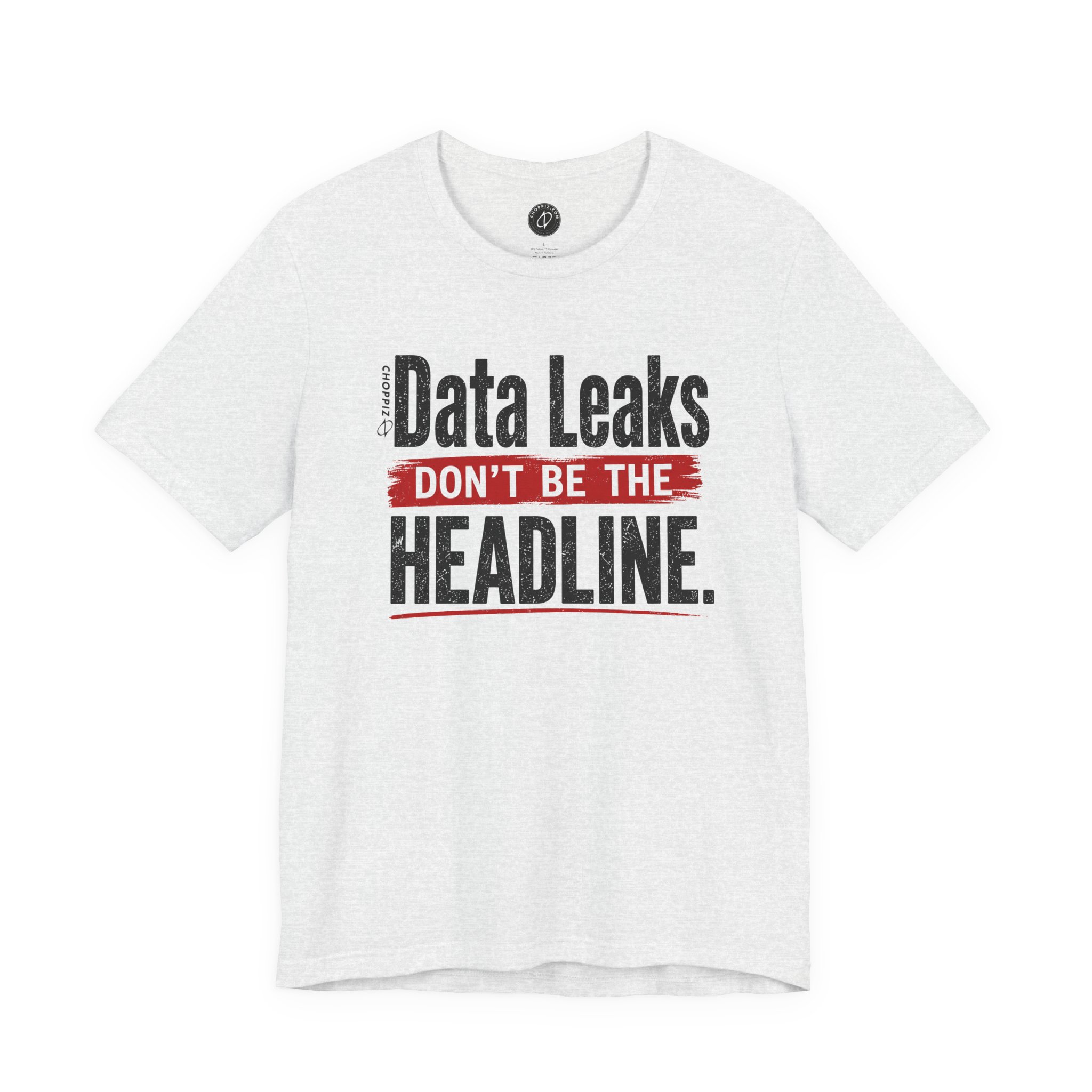 Data Leaks Don’t Be the Headline T-Shirt