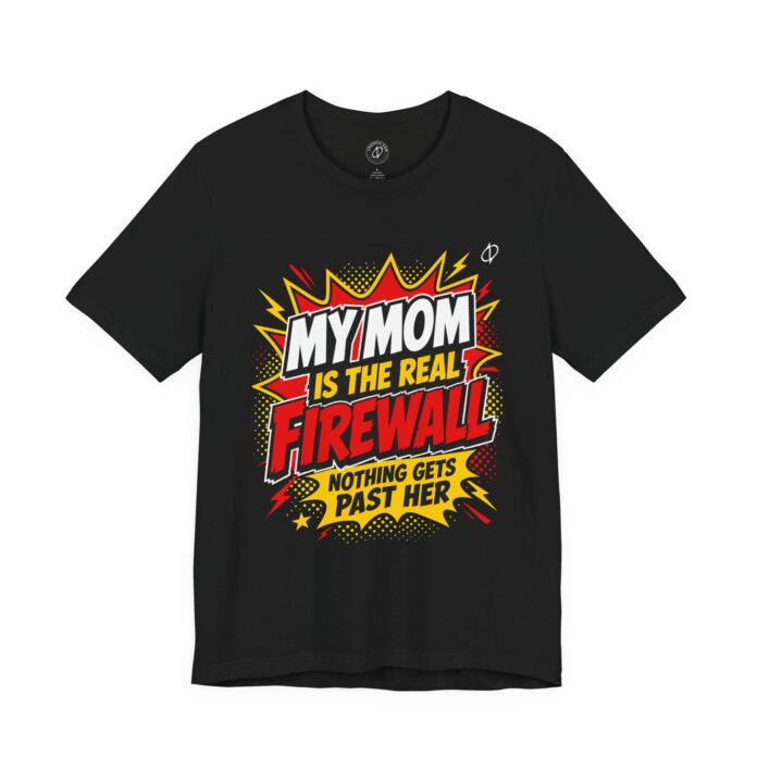My Mom Is The Real Firewall T-Shirt