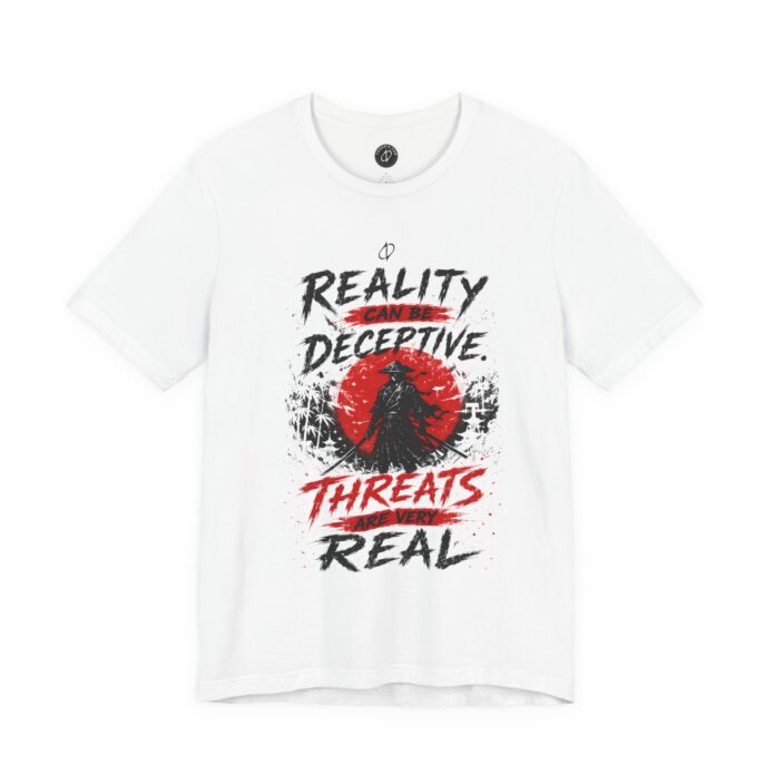 Reality Can Be Deceptive. Threats Are Very Real T-Shirt TYP018