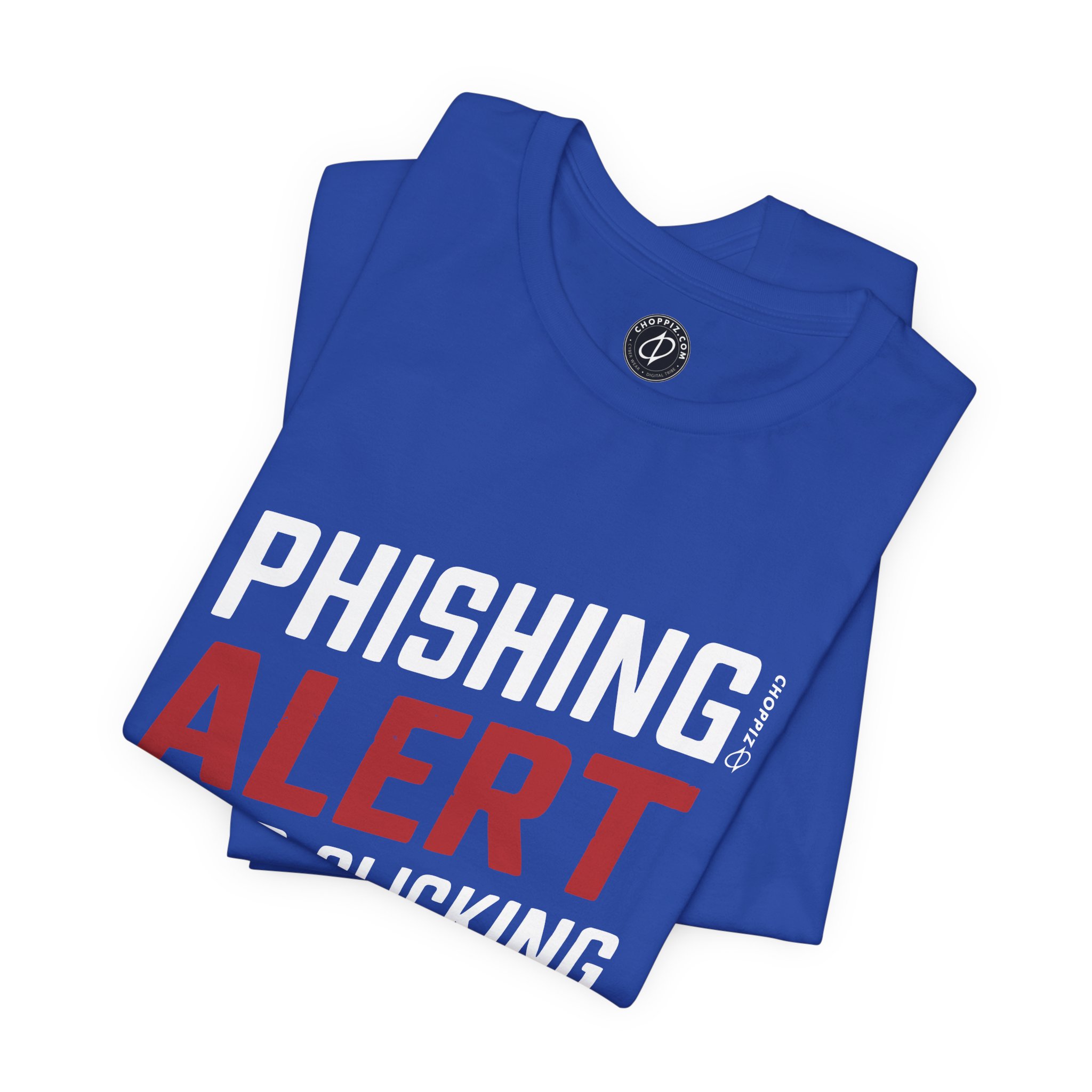 Phishing Alert Stop Clicking On Shits T-Shirt TYP070