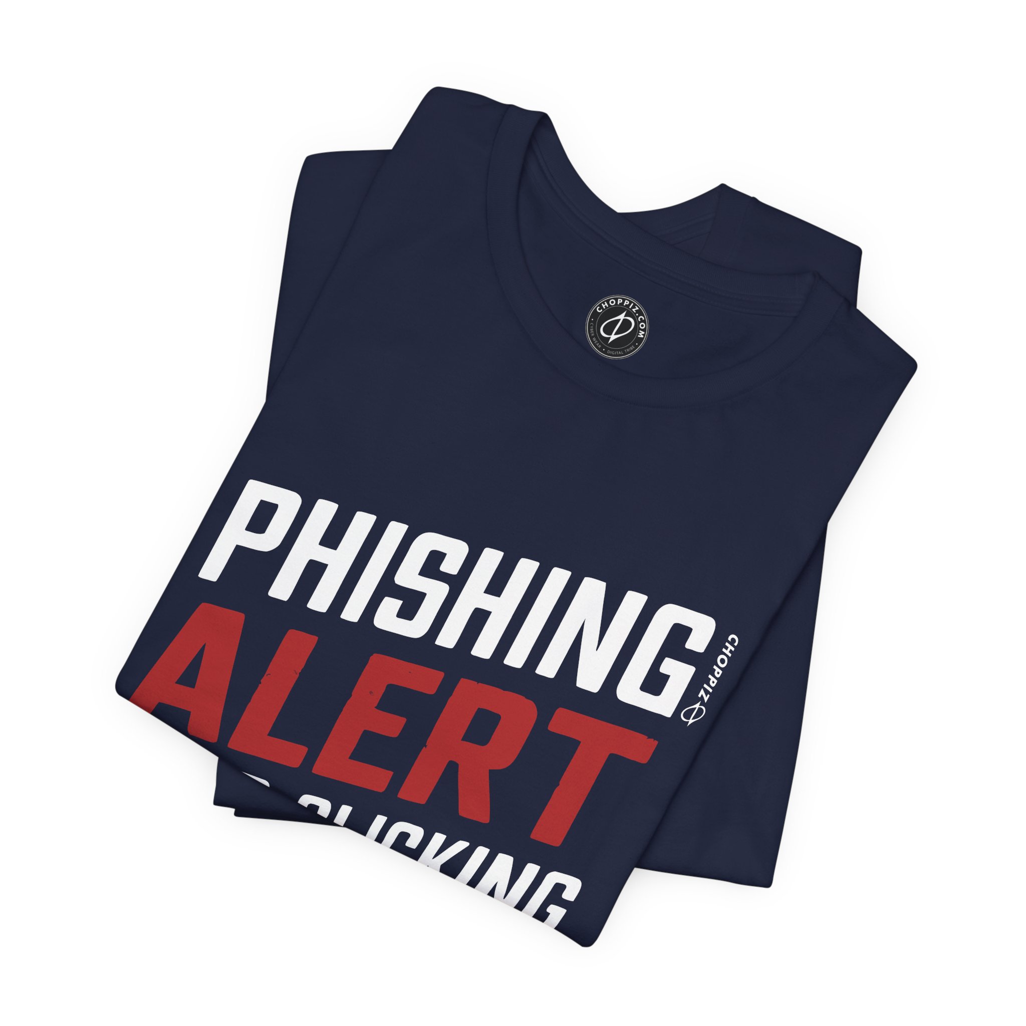 Phishing Alert Stop Clicking On Shits T-Shirt TYP070