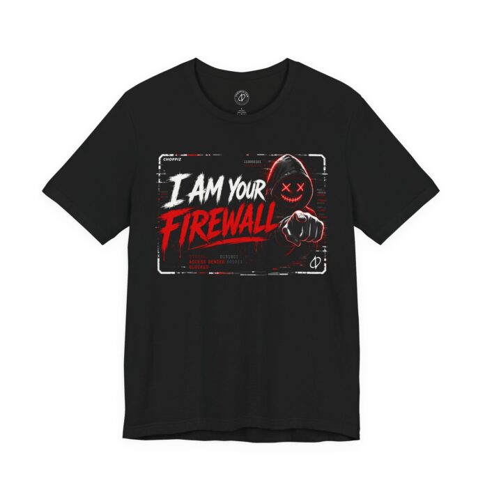 I Am Your Firewall T-Shirt TYP025