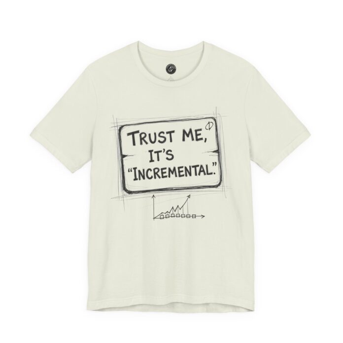 Trust Me It’s “Incremental” Tech Humor T-Shirt