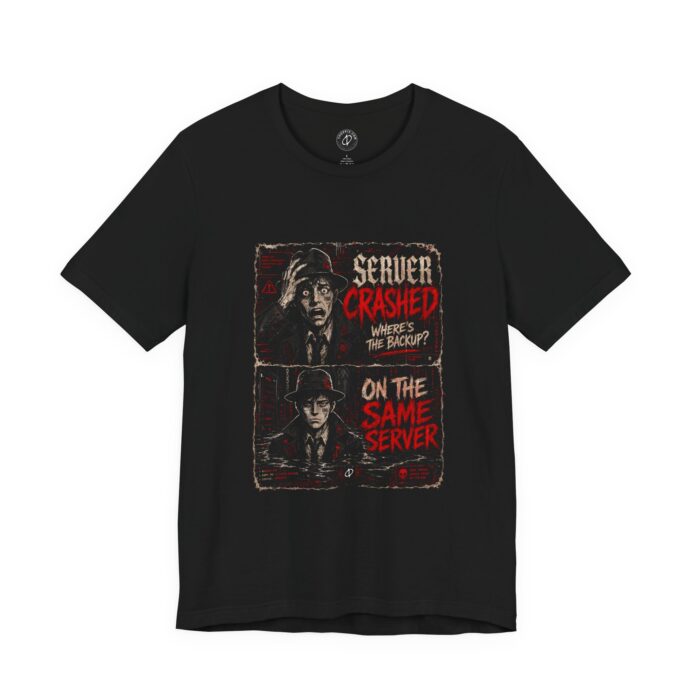 Server Crashed, Where is Backup T-Shirt