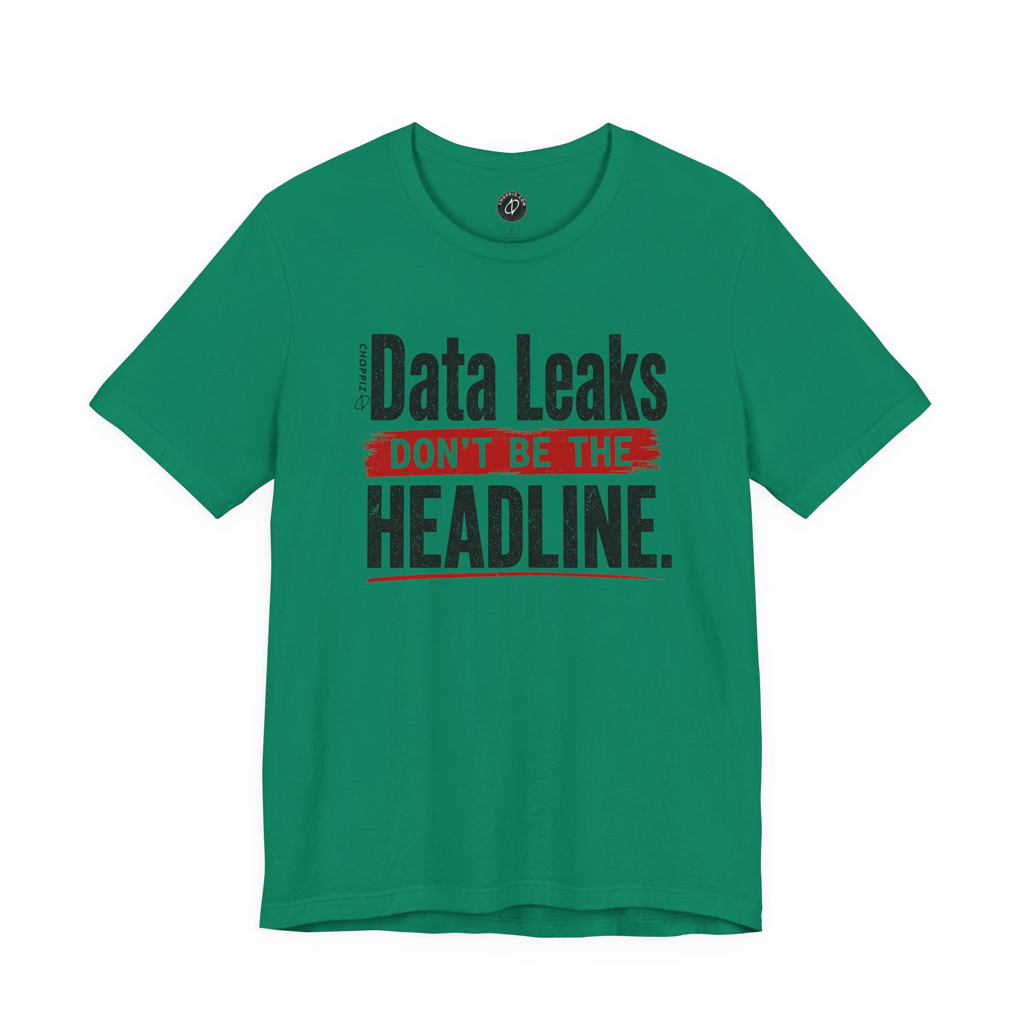 Data Leaks Don’t Be the Headline T-Shirt