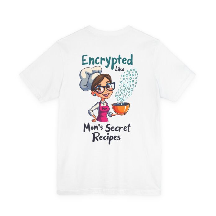Encrypted Like Mom’s Secret Recipes T-Shirt D02