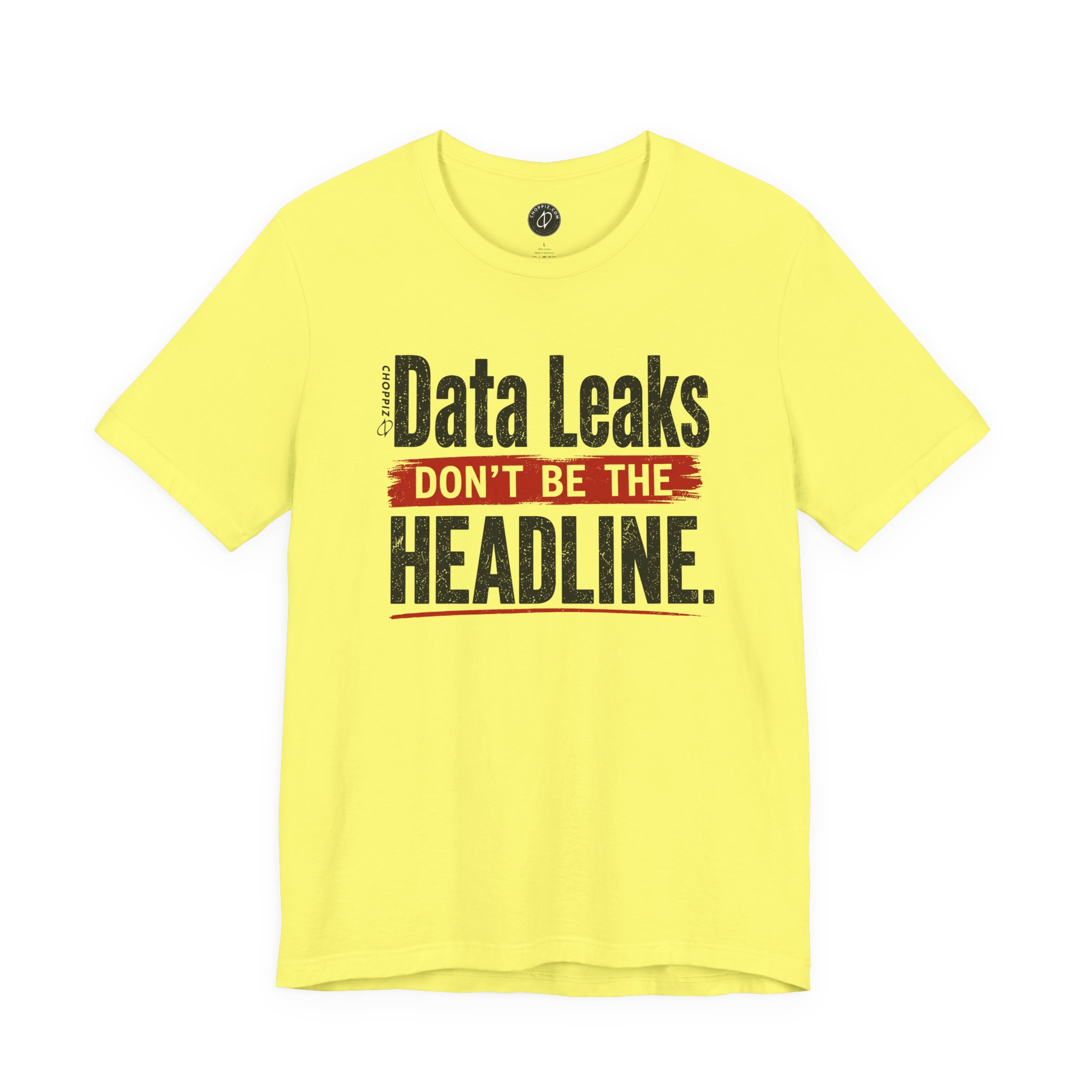 Data Leaks Don’t Be the Headline T-Shirt
