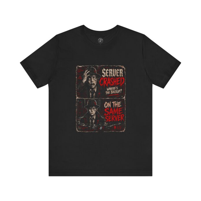 Server Crashed, Where is Backup T-Shirt