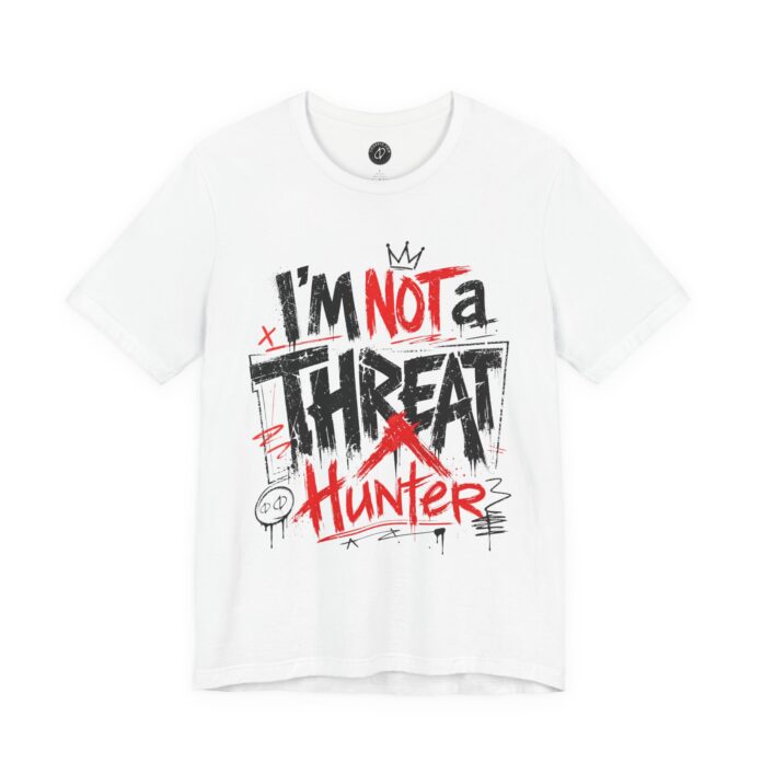 I’m Not a Threat Hunter T-shirt TYP062