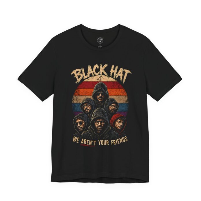 Black Hat. We Aren’t Your Friends T-Shirt