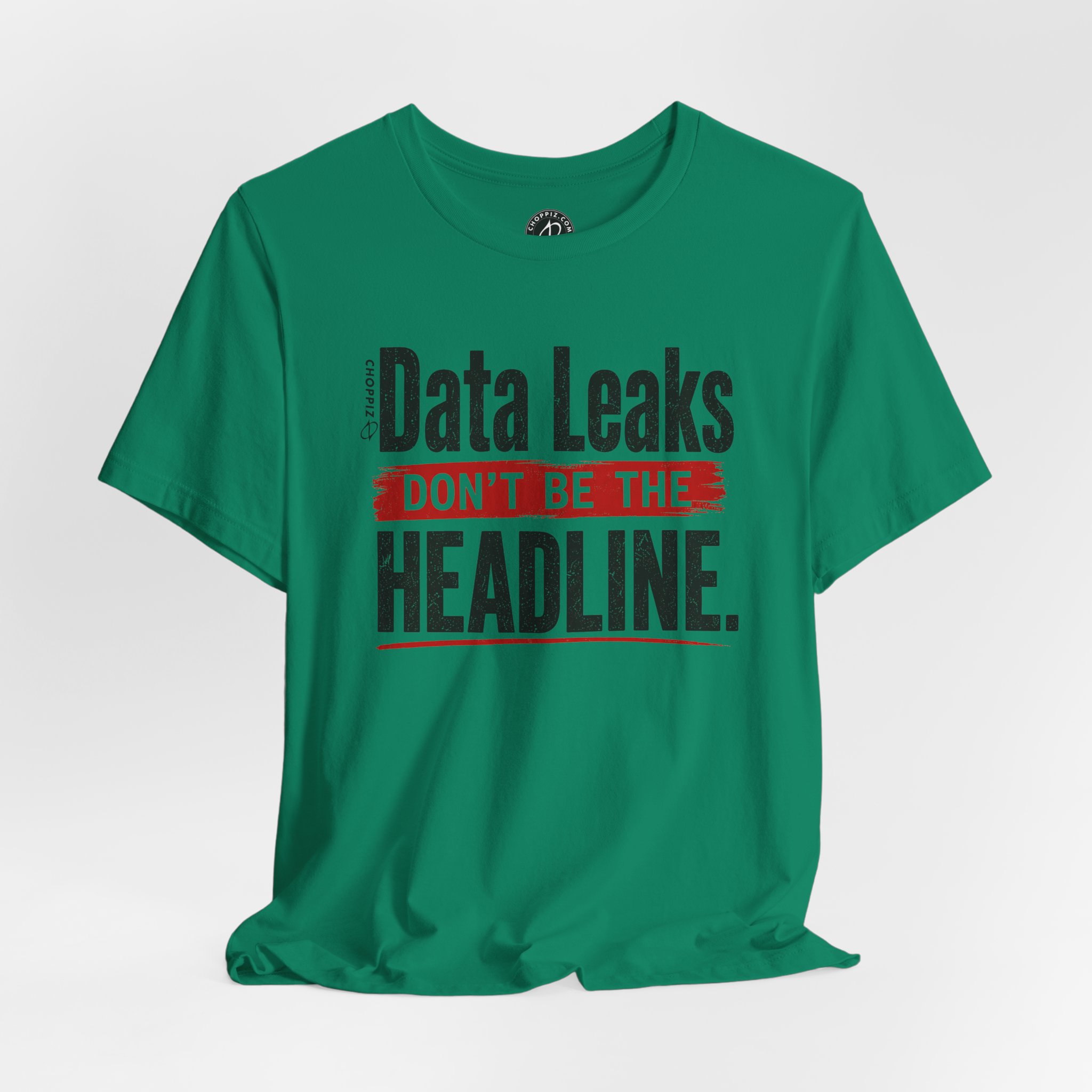 Data Leaks Don’t Be the Headline T-Shirt