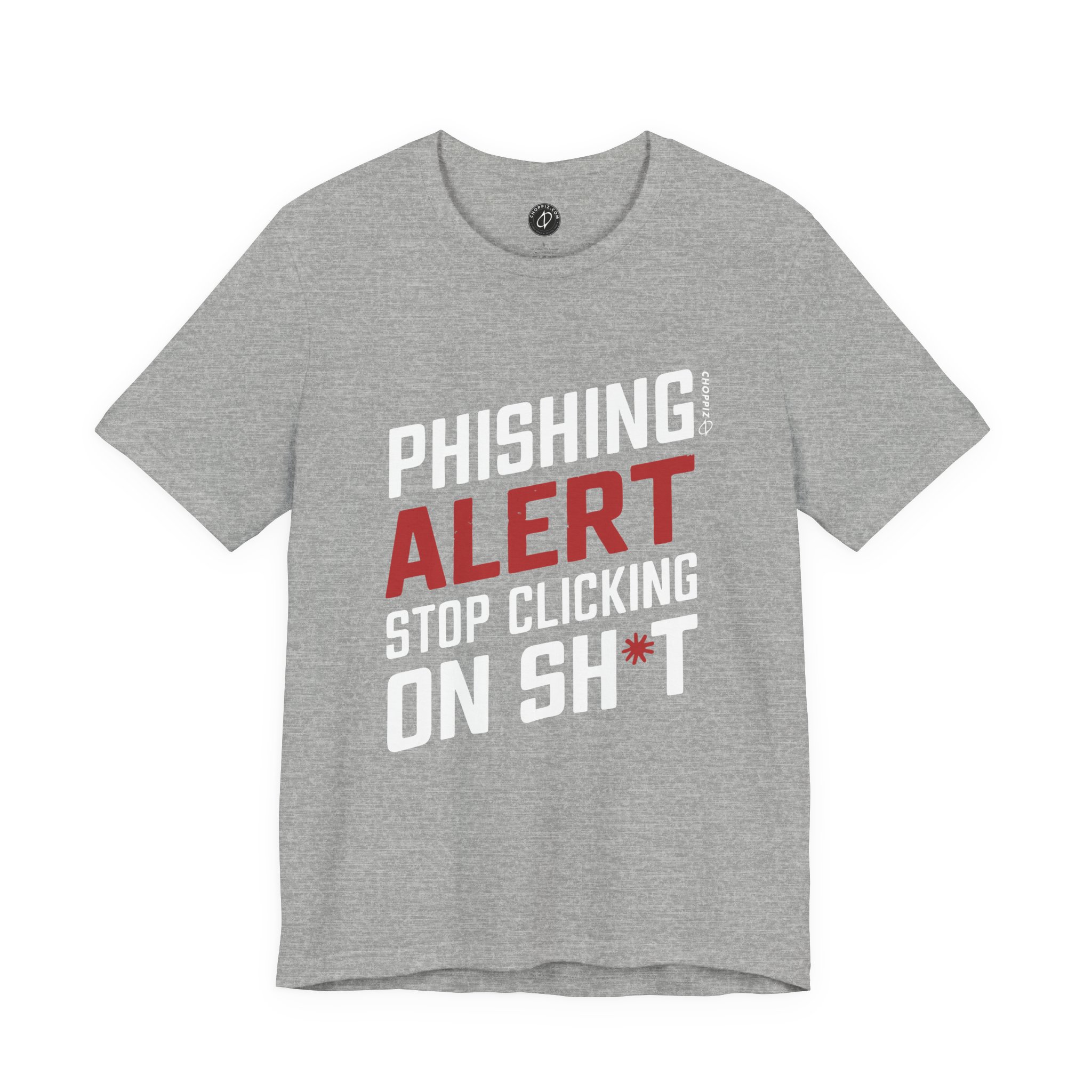 Phishing Alert Stop Clicking On Shits T-Shirt TYP070