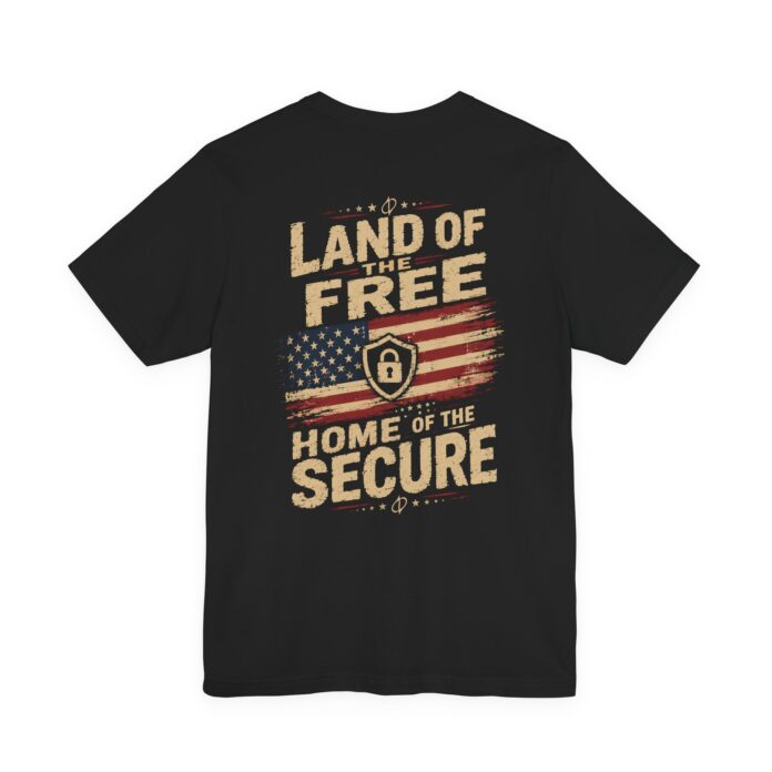 Land of the Free Home of the Secure T-Shirt