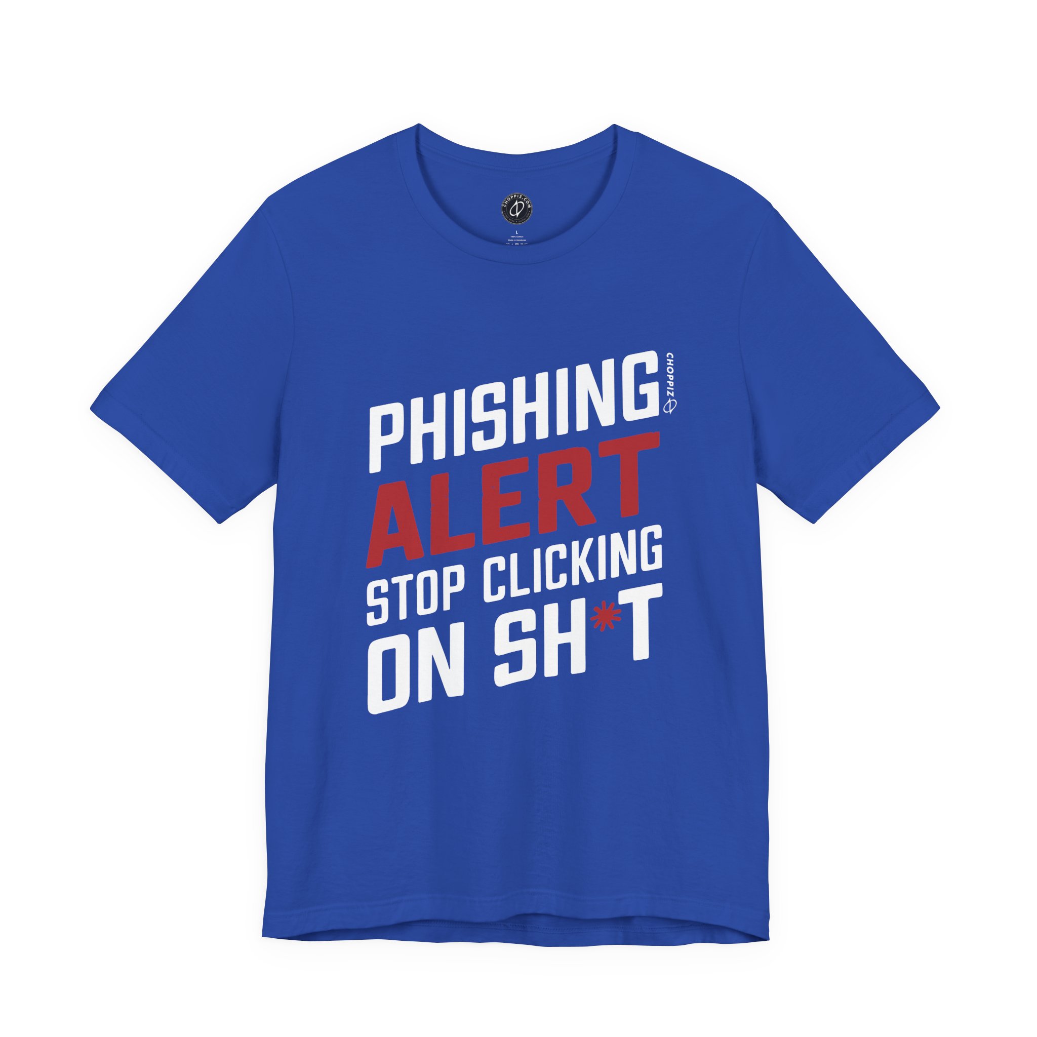 Phishing Alert Stop Clicking On Shits T-Shirt TYP070