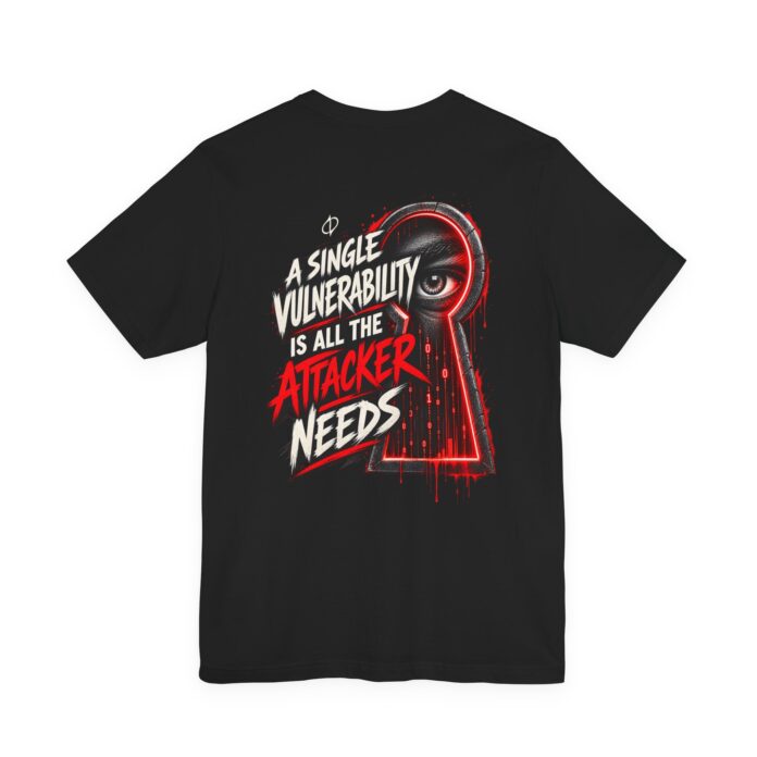 A Single Vulnerability Is All the Attacker Needs T-Shirt TYP058