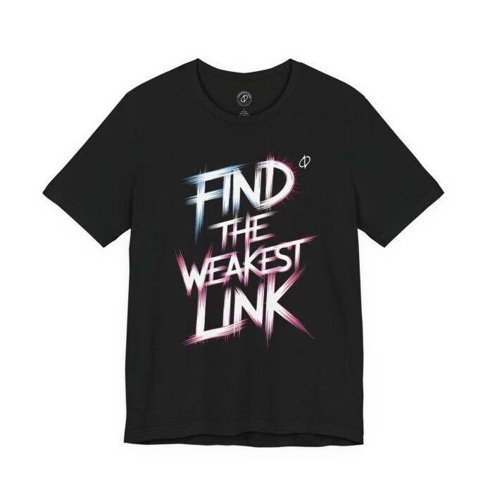 Find the Weakest Link T-Shirt TYP065