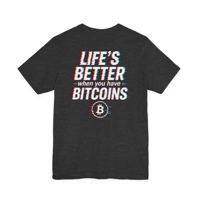 Life's Better When You Have Bitcoins T-Shirt