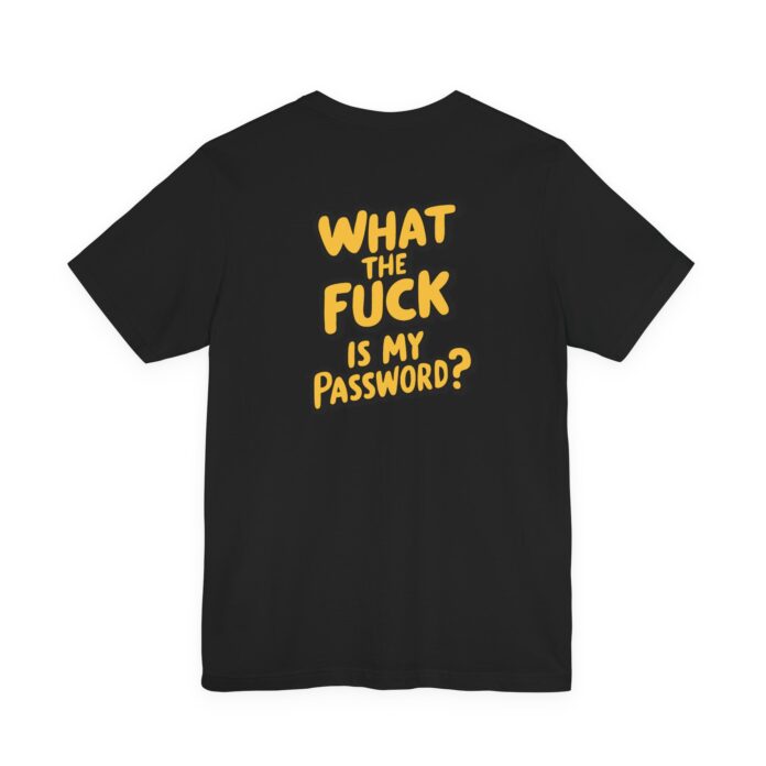 What The Fuck Is My Password? T-Shirt