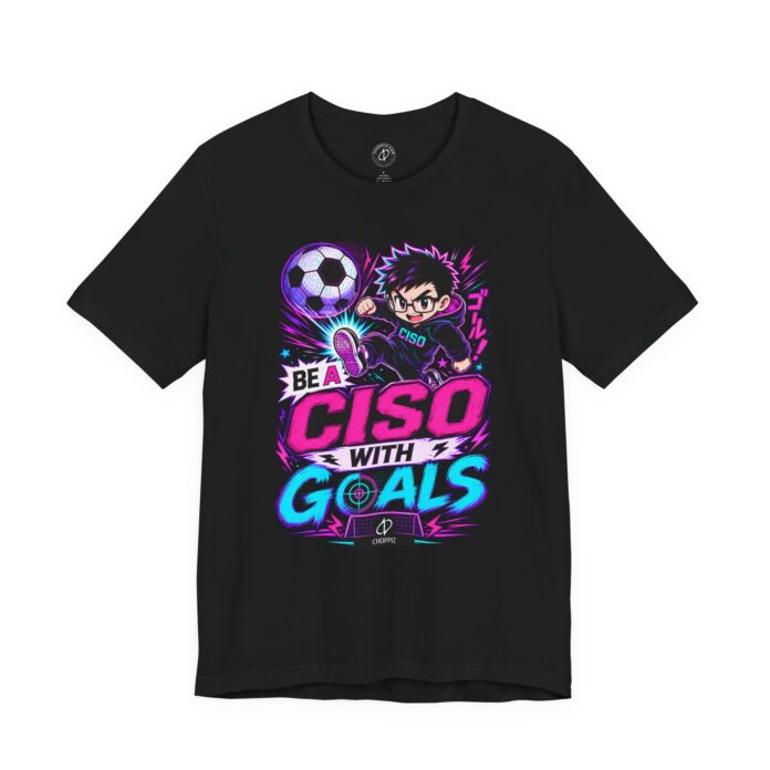 Be a CISO with Goals T-Shirt TYP010