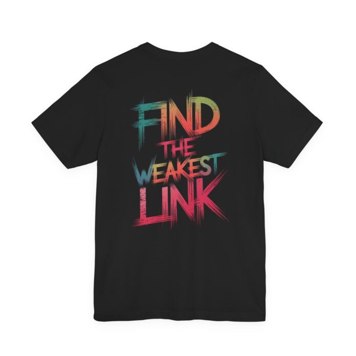 Find the Weakest Link T-Shirt TYP061