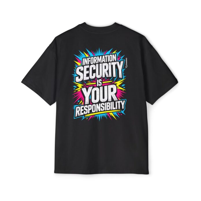 Information Security Is Your Responsibility Oversized Tee