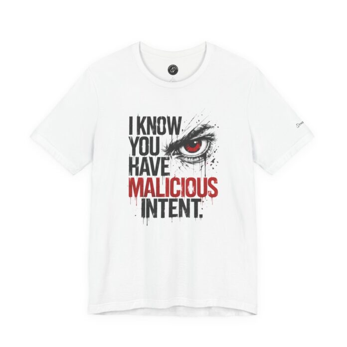 You Have Malicious Intent T-Shirt