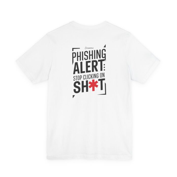 Phishing Alert Stop Clicking On Shits T-Shirt