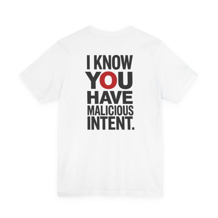 I Know You Have Malicious Intent T-Shirt