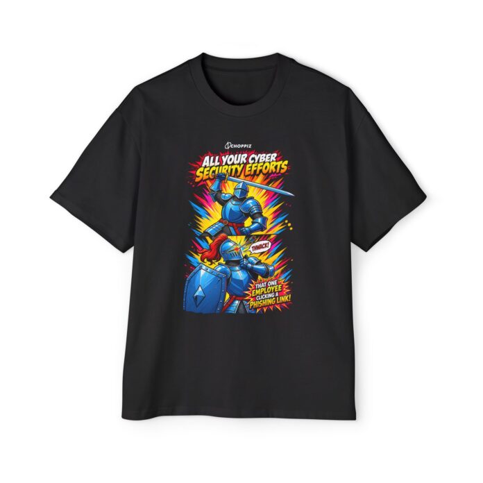 All Your Cyber Efforts Oversized Tee