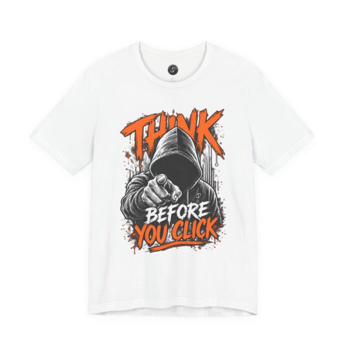 Think Before You Click T-Shirt