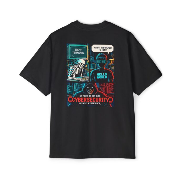 He Tried To Get Into Cybersecurity Without Experience Oversized Tee