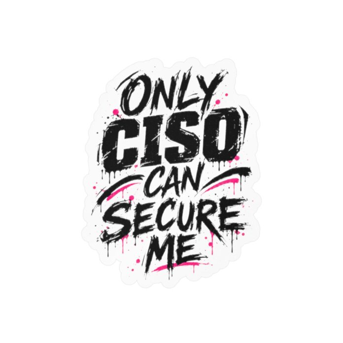 Only CISO Can Secure Me Sticker