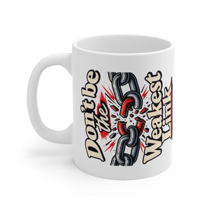 Don't Be The Weakest Link Ceramic Mug