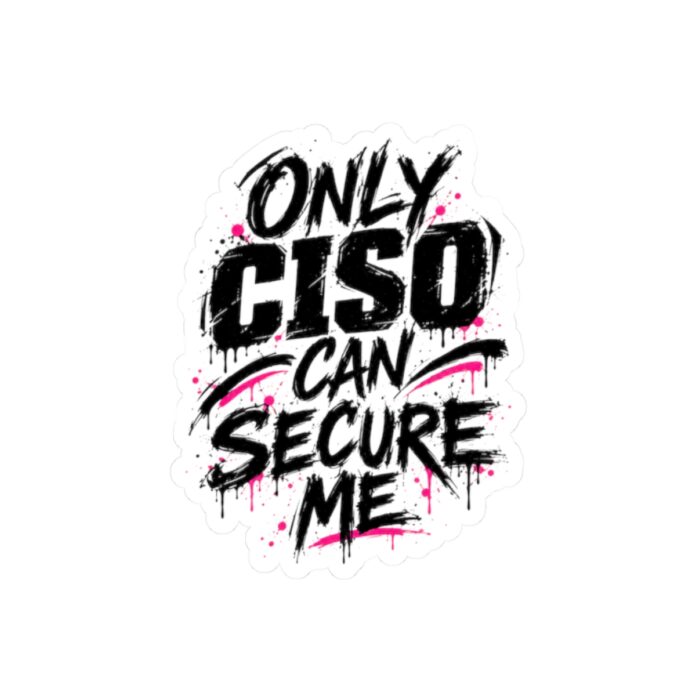 Only CISO Can Secure Me Sticker